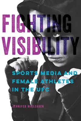 Harc a láthatóság ellen: A sportmédia és a női sportolók az UFC-ben - Fighting Visibility: Sports Media and Female Athletes in the UFC