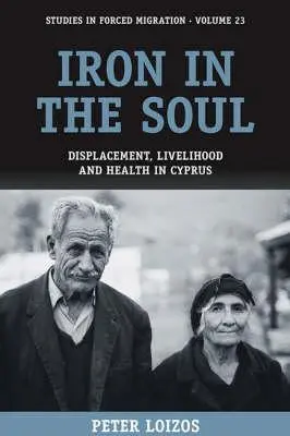 Vas a lélekben: Kitelepítés, megélhetés és egészség Cipruson - Iron in the Soul: Displacement, Livelihood and Health in Cyprus