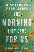 A reggel, amikor értünk jöttek: Szíriai tudósítások - The Morning They Came for Us: Dispatches from Syria