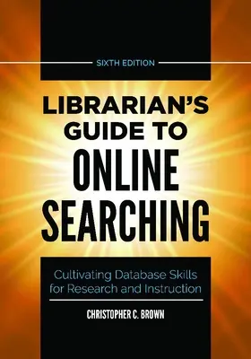 Könyvtárosi útmutató az online kereséshez: Adatbáziskészségek fejlesztése a kutatás és az oktatás számára - Librarian's Guide to Online Searching: Cultivating Database Skills for Research and Instruction