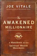 A felébredt milliomos: Kiáltvány a spirituális gazdagság mozgalomhoz - The Awakened Millionaire: A Manifesto for the Spiritual Wealth Movement