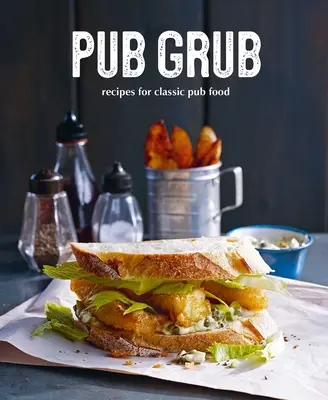 Pub Grub: Klasszikus kényelmi ételek receptjei - Pub Grub: Recipes for Classic Comfort Food