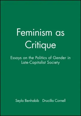 A feminizmus mint kritika: Esszék a nemek politikájáról a késő kapitalista társadalomban - Feminism as Critique: Essays on the Politics of Gender in Late-Capitalist Society