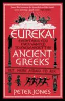 Heuréka! Mindaz, amit mindig is tudni akartál az ókori görögökről, de féltél megkérdezni - Eureka!: Everything You Ever Wanted to Know about Ancient Greeks But Were Afraid to Ask