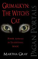 Grimalkyn: A boszorkány macskája: Hatalmi állatok a hagyományos mágiában - Grimalkyn: The Witch's Cat: Power Animals in Traditional Magic