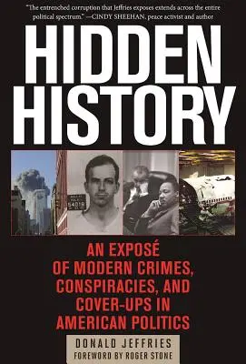 Rejtett történelem: Az amerikai politika modern bűntetteinek, összeesküvéseinek és fedősztorijának leleplezése - Hidden History: An Expos of Modern Crimes, Conspiracies, and Cover-Ups in American Politics