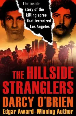 The Hillside Stranglers: A Los Angelest terrorizáló gyilkosságsorozat belső története - The Hillside Stranglers: The Inside Story of the Killing Spree That Terrorized Los Angeles