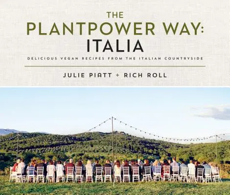 A Plantpower Way: Italia: Delicious Vegan Receptes from the Italian Countryside: Szakácskönyv - The Plantpower Way: Italia: Delicious Vegan Recipes from the Italian Countryside: A Cookbook