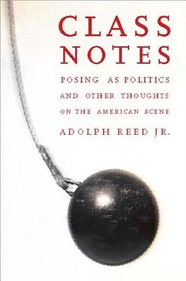 Osztályfeljegyzések: Posing as Politics and Other Thoughts on the American Scene (Pózolás politikaként és más gondolatok az amerikai színtérről) - Class Notes: Posing as Politics and Other Thoughts on the American Scene