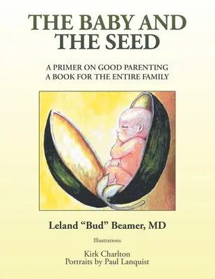 A baba és a mag: A jó szülői magatartás alapjai egy könyv az egész családnak - The Baby and the Seed: A Primer on Good Parenting a Book for the Entire Family