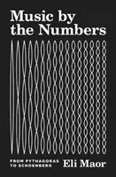 Zene a számok szerint: Pitagorasztól Schönbergig - Music by the Numbers: From Pythagoras to Schoenberg