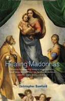 Gyógyító Madonnák: A Rudolf Steiner és Felix Peipers által a terápiában és a meditációban való felhasználásra létrehozott Madonna-képek sorozatának felfedezése - Healing Madonnas: Exploring the Sequence of Madonna Images Created by Rudolf Steiner and Felix Peipers for Use in Therapy and Meditation