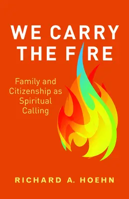 Mi hordozzuk a tüzet: A család és a polgárság mint spirituális hivatás - We Carry the Fire: Family and Citizenship as Spiritual Calling