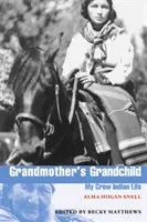 A nagymama unokája: Az én Crow indián életem - Grandmother's Grandchild: My Crow Indian Life