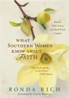 Mit tudnak a déli nők a hitről: Kitchen Table Stories and Back Porch Comfort - What Southern Women Know about Faith: Kitchen Table Stories and Back Porch Comfort