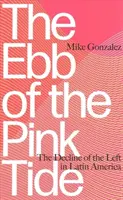 A rózsaszín dagály apálya: A baloldal hanyatlása Latin-Amerikában - The Ebb of the Pink Tide: The Decline of the Left in Latin America