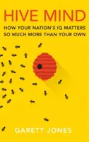 Hive Mind: Hogyan számít a nemzet IQ-ja sokkal többet, mint a sajátunké - Hive Mind: How Your Nation's IQ Matters So Much More Than Your Own