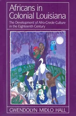 Afrikaiak a gyarmati Louisianában: Az afro-kreol kultúra fejlődése a tizennyolcadik században - Africans in Colonial Louisiana: The Development of Afro-Creole Culture in the Eighteenth-Century