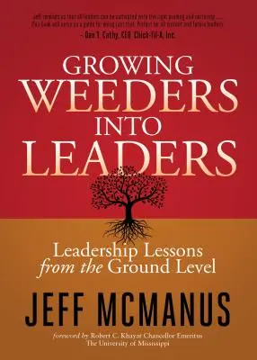 A gyomlálók vezetővé nevelése: Vezetői leckék az alapoktól - Growing Weeders Into Leaders: Leadership Lessons from the Ground Up