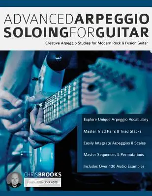 Haladó arpeggio szólózás gitárra: Kreatív arpeggio-tanulmányok modern rock és fúziós gitárhoz - Advanced Arpeggio Soloing for Guitar: Creative Arpeggio Studies for Modern Rock & Fusion Guitar