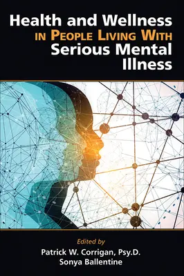 A súlyos mentális betegséggel élő emberek egészsége és jólléte - Health and Wellness in People Living with Serious Mental Illness