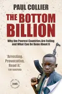 Bottom Billion - Miért buknak el a legszegényebb országok, és mit lehet tenni ellene? - Bottom Billion - Why the Poorest Countries are Failing and What Can Be Done About It