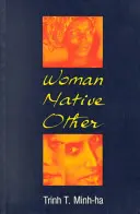 Nő, bennszülött, más: A posztkolonialitás és a feminizmus írása - Woman, Native, Other: Writing Postcoloniality and Feminism