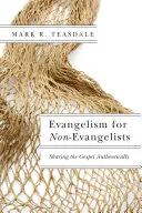 Evangelizáció nem evangélistáknak: Az evangélium hiteles megosztása - Evangelism for Non-Evangelists: Sharing the Gospel Authentically