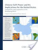 A kínai puha hatalom és annak következményei az Egyesült Államokra nézve: Verseny és együttműködés a fejlődő világban - Chinese Soft Power and Its Implications for the United States: Competition and Cooperation in the Developing World