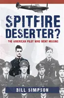 Spitfire dezertőr?: Az eltűnt amerikai pilóta - Spitfire Deserter?: The American Pilot Who Went Missing