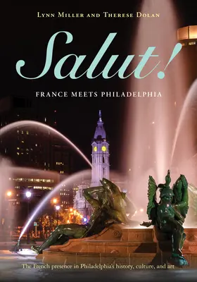 Salut!: Franciaország találkozik Philadelphiával - Salut!: France Meets Philadelphia