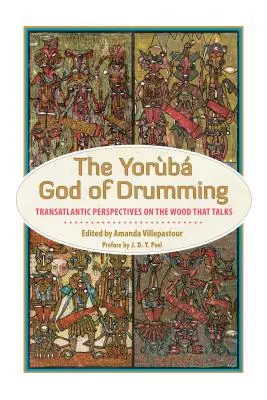 A dobolás joruba istene: Transzatlanti perspektívák a beszélő fáról - Yoruba God of Drumming: Transatlantic Perspectives on the Wood That Talks