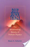 A dolgok mélyén: A részecskefizika lélegzetelállító szépségei - Deep Down Things: The Breathtaking Beauty of Particle Physics