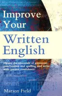 Javítsd az írásbeli angolodat - A nyelvtan, az írásjelek és a helyesírás alapjai - Improve Your Written English - The essentials of grammar, punctuation and spelling