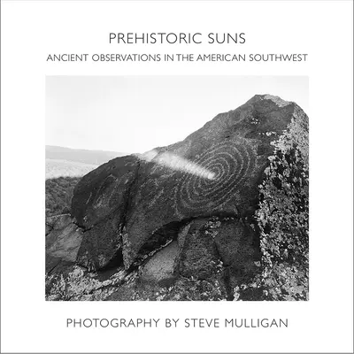 Őskori napok: Ősi megfigyelések az amerikai délnyugaton - Prehistoric Suns: Ancient Observations in the American Southwest