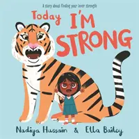 Ma erős vagyok - Történet a belső erő megtalálásáról - Today I'm Strong - A story about finding your inner strength