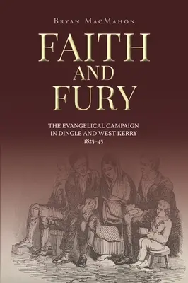 Hit és düh: Az evangélikus kampány Dingle és West Kerryben, 1825-45 - Faith and Fury: The Evangelical Campaign in Dingle and West Kerry, 1825-45