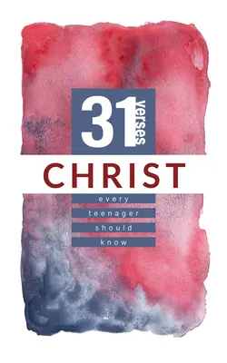 Krisztus: 31 vers, amit minden tinédzsernek ismernie kell - Christ: 31 Verses Every Teenager Should Know