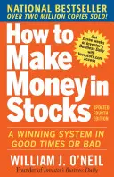 Hogyan keressünk pénzt részvényekkel: Nyerő rendszer jó és rossz időkben, negyedik kiadás - How to Make Money in Stocks: A Winning System in Good Times and Bad, Fourth Edition