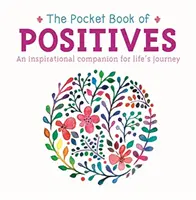 A pozitívumok zsebkönyve - Inspiráló útitárs az életútra - Pocket Book of Positives - An Inspirational Companion for Life's Journey