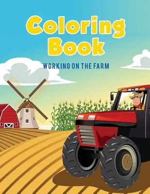 Színező könyv: A farmon dolgozó - Coloring Book: Working on The Farm