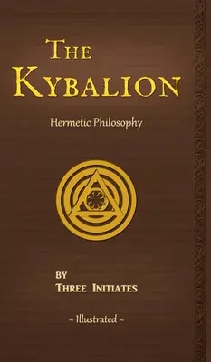 A Kybalion: Az ókori Egyiptom és Görögország hermetikus filozófiájának tanulmányozása - The Kybalion: A Study of The Hermetic Philosophy of Ancient Egypt and Greece