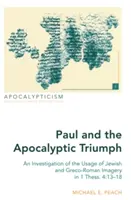 Pál és az apokaliptikus diadal; A zsidó és görög-római képzetek használatának vizsgálata az 1 Thess. 4: 13-18 - Paul and the Apocalyptic Triumph; An Investigation of the Usage of Jewish and Greco-Roman Imagery in 1 Thess. 4: 13-18