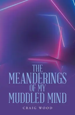 A zavaros elmém kanyargásai - The Meanderings of My Muddled Mind