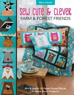 Sew Cute & Clever Farm & Forest Friends: Mix & Match 16 Paper-Pieced Blocks, 6 Home Decor Projects (Lakberendezési projektek) - Sew Cute & Clever Farm & Forest Friends: Mix & Match 16 Paper-Pieced Blocks, 6 Home Decor Projects