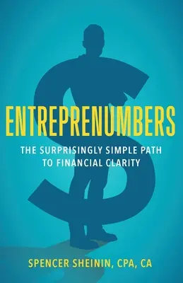 Entreprenumbers: A pénzügyi tisztánlátáshoz vezető meglepően egyszerű út - Entreprenumbers: The Surprisingly Simple Path to Financial Clarity