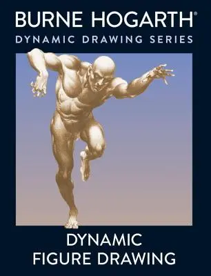 Dinamikus alakrajzolás: A mozgó alak rajzolásának új megközelítése mélységben és rövidítésben - Dynamic Figure Drawing: A New Approach to Drawing the Moving Figure in Deep Space and Foreshortening