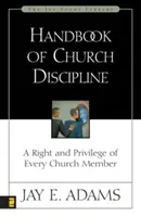 Az egyházfegyelem kézikönyve: Minden egyháztag joga és kiváltsága - Handbook of Church Discipline: A Right and Privilege of Every Church Member