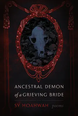 Egy gyászoló menyasszony ősi démona: Poems - Ancestral Demon of a Grieving Bride: Poems