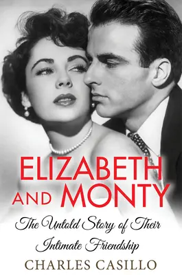 Elizabeth és Monty: Monty: A bensőséges barátságuk el nem mondott története - Elizabeth and Monty: The Untold Story of Their Intimate Friendship